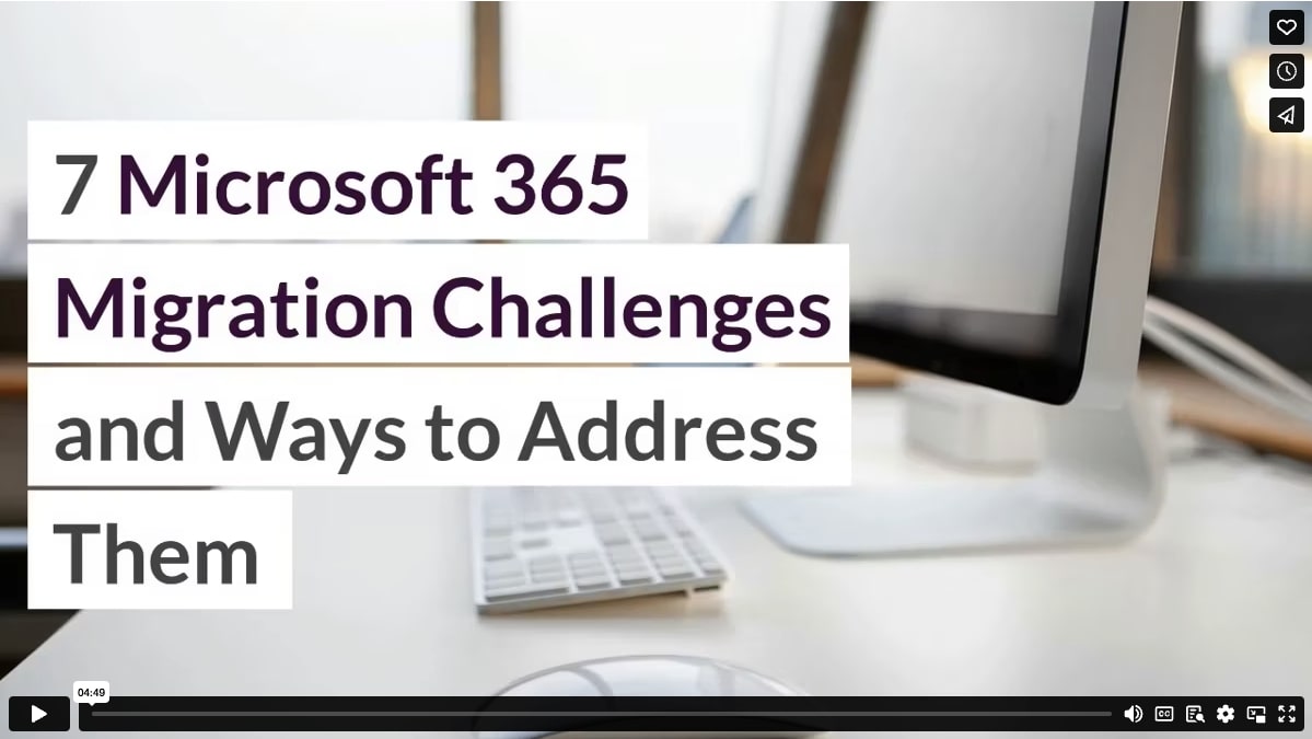 7 Microsoft 365 Migration Challenges and Ways to Address Them