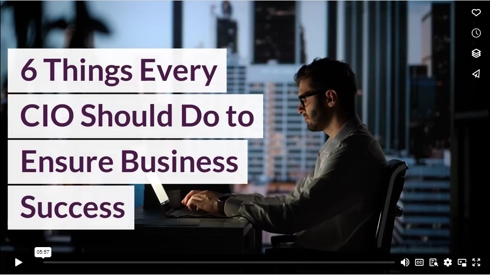 6 Things Every CIO Should Do to Ensure Business Success